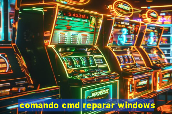 comando cmd reparar windows