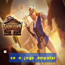 se o jogo empatar hoje quem ganha