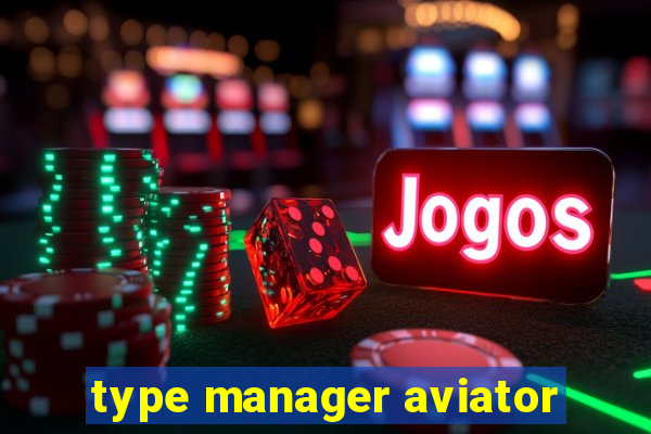 type manager aviator