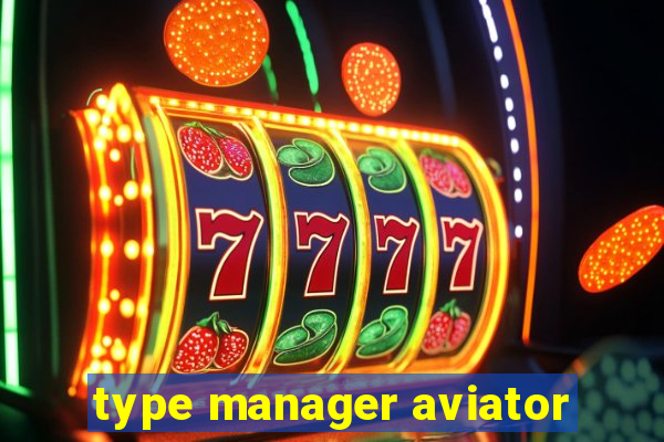 type manager aviator