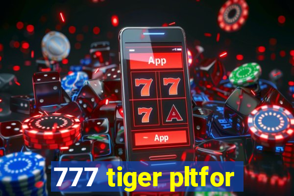 777 tiger pltfor