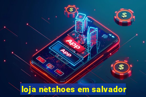 loja netshoes em salvador