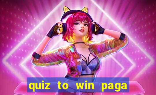 quiz to win paga mesmo quiz money paga mesmo