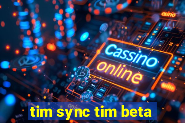 tim sync tim beta