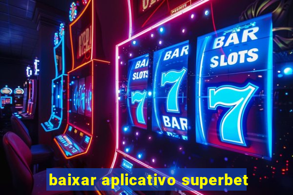 baixar aplicativo superbet