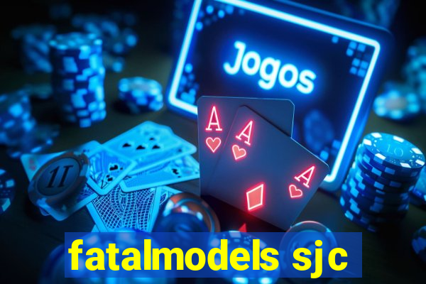 fatalmodels sjc