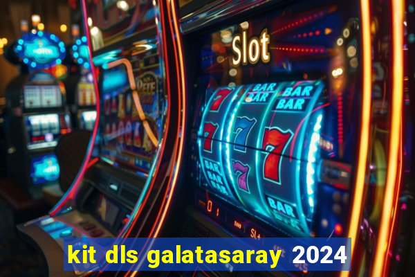 kit dls galatasaray 2024