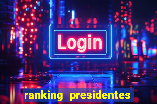 ranking presidentes do brasil