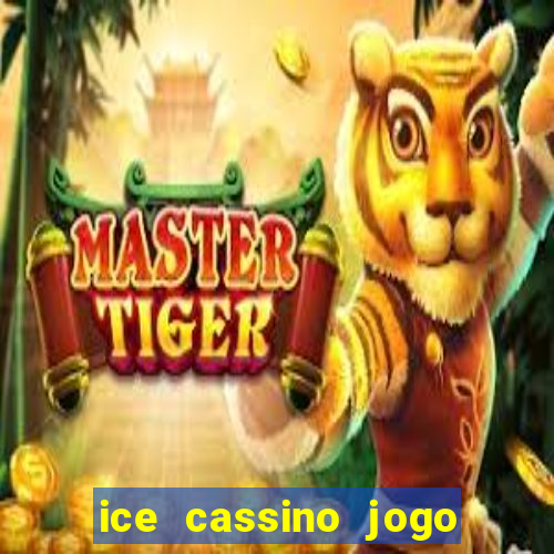 ice cassino jogo de aposta