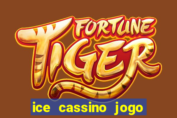 ice cassino jogo de aposta