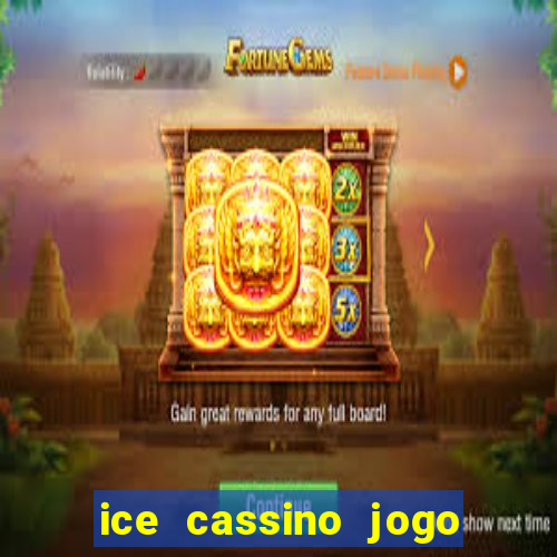 ice cassino jogo de aposta