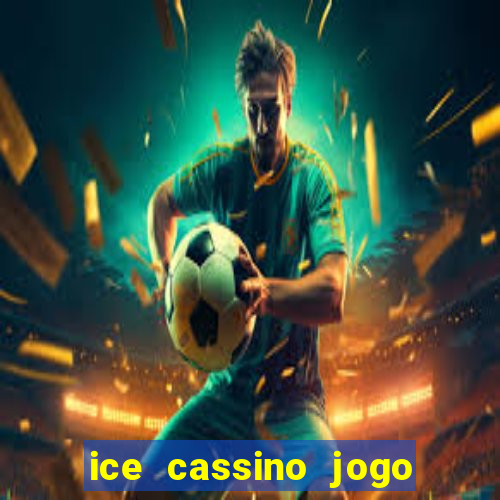 ice cassino jogo de aposta