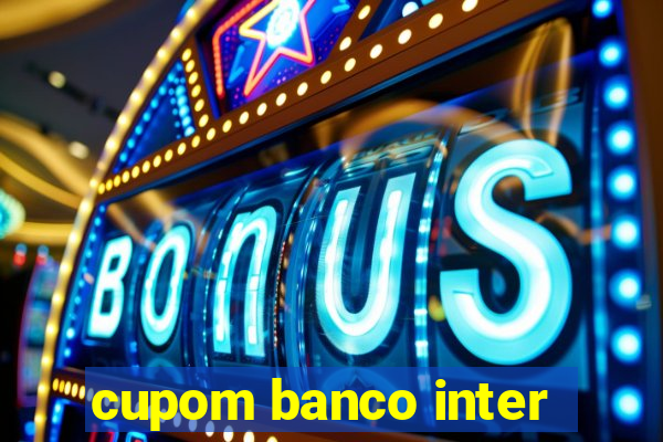 cupom banco inter