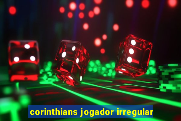 corinthians jogador irregular