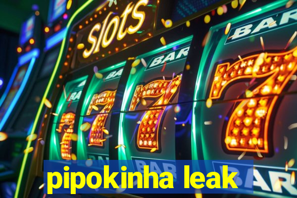 pipokinha leak