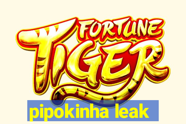 pipokinha leak