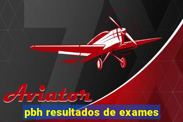 pbh resultados de exames