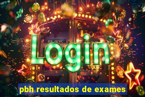 pbh resultados de exames