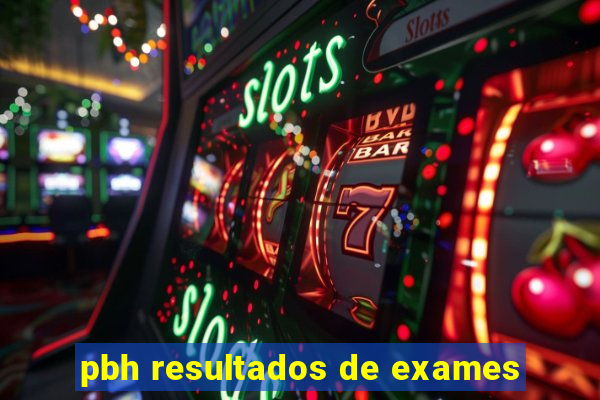 pbh resultados de exames