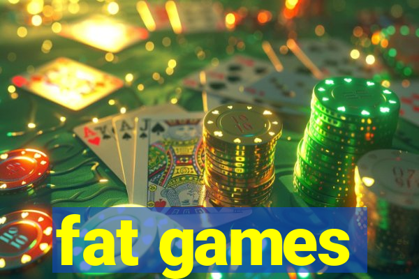 fat games