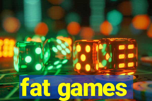 fat games