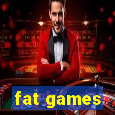 fat games