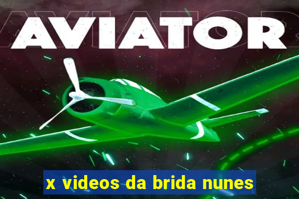 x videos da brida nunes