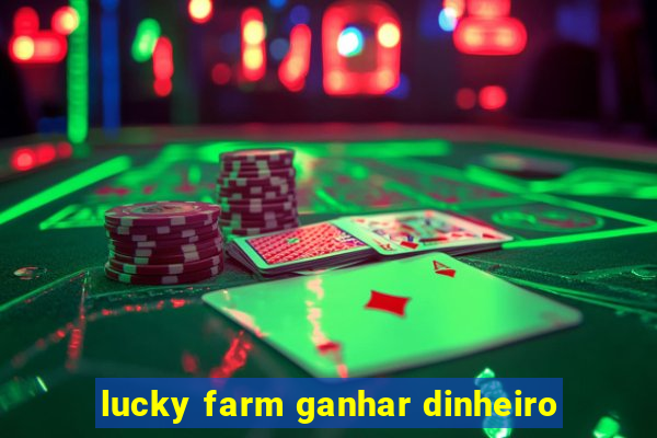 lucky farm ganhar dinheiro