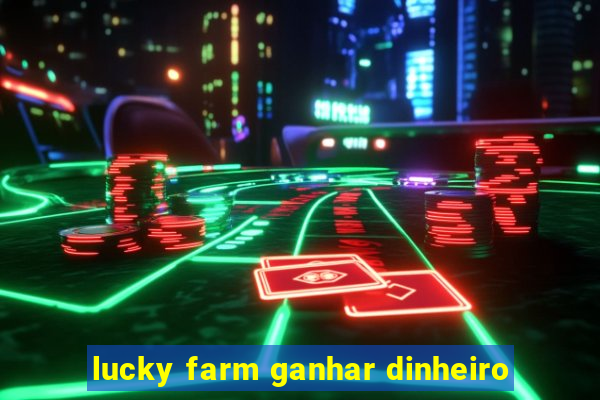 lucky farm ganhar dinheiro