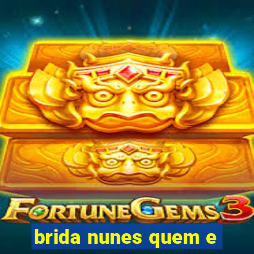 brida nunes quem e