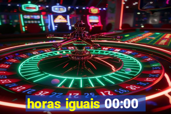 horas iguais 00:00