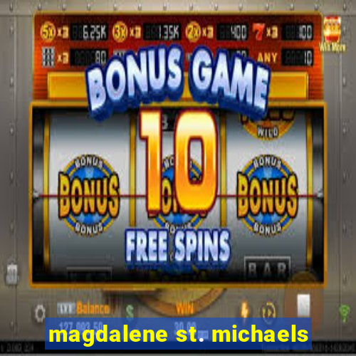 magdalene st. michaels