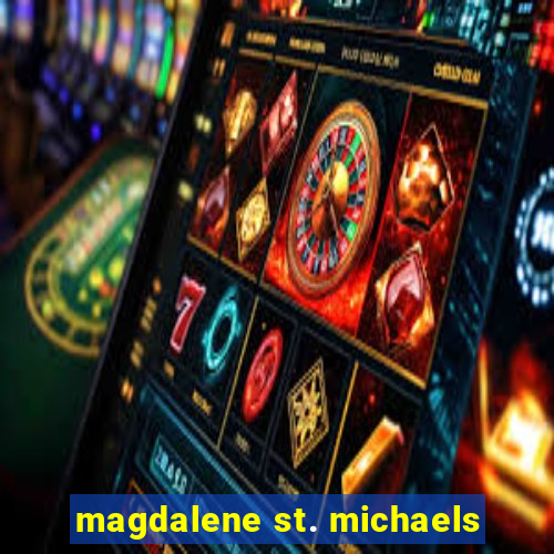 magdalene st. michaels