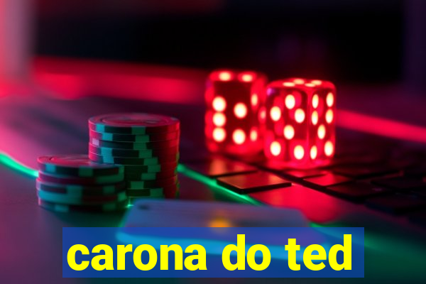 carona do ted