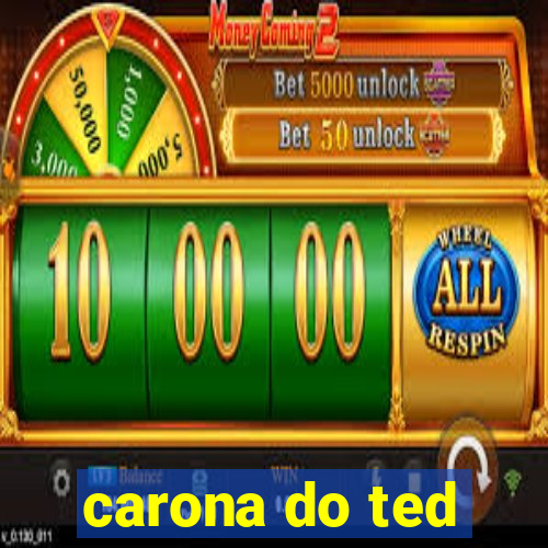 carona do ted