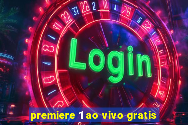 premiere 1 ao vivo gratis