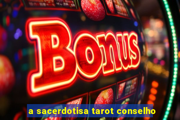 a sacerdotisa tarot conselho