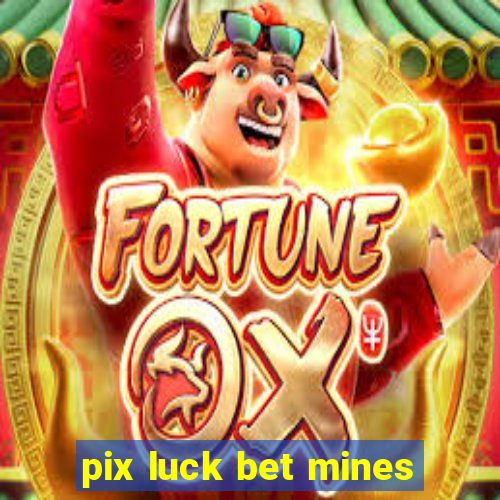 pix luck bet mines