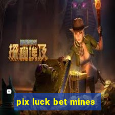 pix luck bet mines