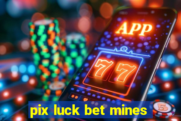 pix luck bet mines