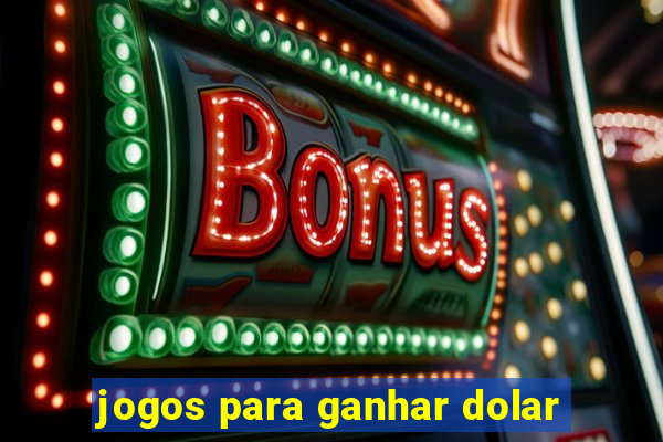 jogos para ganhar dolar