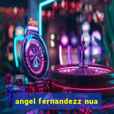 angel fernandezz nua