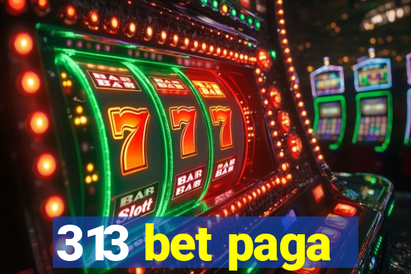 313 bet paga