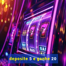 deposite 5 e ganhe 20