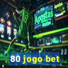 80 jogo bet