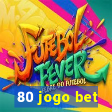 80 jogo bet