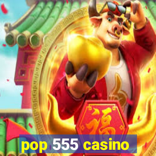 pop 555 casino