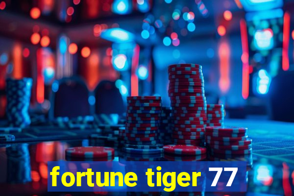 fortune tiger 77