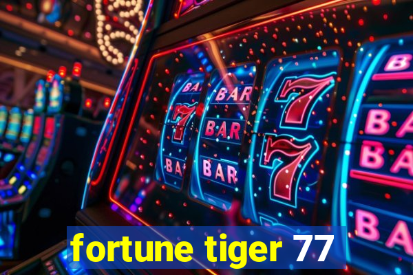 fortune tiger 77