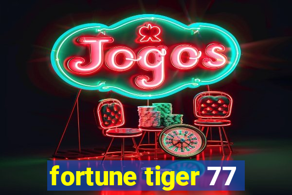 fortune tiger 77